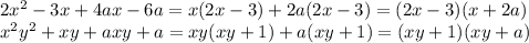2x^2-3x+4ax-6a=x(2x-3)+2a(2x-3)=(2x-3)(x+2a)
\\\
x^2y^2+xy+axy+a=xy(xy+1)+a(xy+1)=(xy+1)(xy+a)