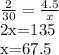 \frac{2}{30}= \frac{4.5}{x}

2x=135

x=67.5