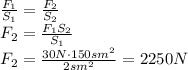 \frac{F_1}{S_1}= \frac{F_2}{S_2}
\\\
F_2= \frac{F_1S_2}{S_1}
\\\
 F_2= \frac{30N\cdot150sm^2}{2sm^2}=2250N