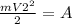 \frac{mV2^2}{2}=A


