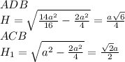 ADB\\
H=\sqrt{ \frac{14a^2}{16}-\frac{2a^2}{4}} = \frac{a\sqrt{6}}{4}\\
ACB\\
H_{1}=\sqrt{a^2-\frac{2a^2}{4}}=\frac{\sqrt{2}a}{2}\\
