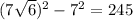 
(7 \sqrt{6}) ^{2} -7^{2} =245