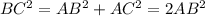 BC^{2} = AB^{2} + AC^{2} = 2 AB^{2}