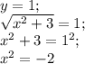 y=1;\\
\sqrt{x^2+3}=1;\\
x^2+3=1^2;\\
x^2=-2