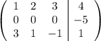 \left(\begin{array}{ccc|c}1&2&3&4\\0&0&0&-5\\3&1&-1&1\end{array}\right)