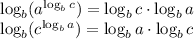 \log_b(a^{\log_bc})= \log_bc\cdot\log_ba\\
\log_b(c^{\log_ba})=\log_ba\cdot\log_bc