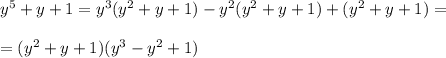y^5+y+1=y^3(y^2+y+1)-y^2(y^2+y+1)+(y^2+y+1)= \\ \\
=(y^2+y+1)(y^3-y^2+1)