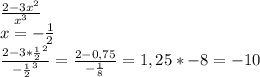 \frac{2-3x^2}{x^3} \\
x=-\frac{1}{2} \\
\frac{2-3*\frac{1}{2}^2}{-\frac{1}{2}^3}=\frac{2-0,75}{-\frac{1}{8}}=1,25*-8=-10