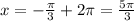 x=-\frac{ \pi }{3}+2 \pi=\frac{5 \pi }{3}