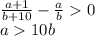 \frac{a+1}{b+10}-\frac{a}{b}0\\
 a10b