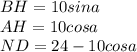BH=10sina\\
AH=10cosa\\
 ND=24-10cosa\\
