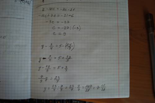 Решить уравнения 1) 6 - 10c = -7c - 21 2) y - 3 / 4 = 5 - 2y / -9 решал сам, с родителями , на кальк