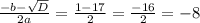 \frac{-b- \sqrt{D} }{2a} = \frac{1-17}{2} = \frac{-16}{2} =-8
