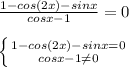 \frac{1-cos(2x)-sinx}{cosx-1} =0 \\ \\ \left \{ {{1-cos(2x)-sinx=0} \atop {cosx-1 \neq 0}} \right.