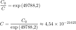\dfrac{C_0}{C} = \exp{(49788{,}2)} \\ \\ \\
C = \dfrac{C_0}{\exp{(49788{,}2)}} \approx 4{,}54 \times 10^{-21625}