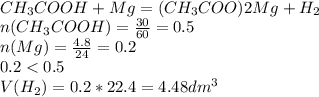 \\ CH _{3} COOH+Mg=( CH _{3} COO)2Mg+H _{2} 
 \\ n(CH _{3} COOH)= \frac{30}{60} =0.5
 \\ n(Mg)= \frac{4.8}{24} =0.2
 \\ 0.2
