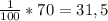 \frac{1}{100} *70=31,5
