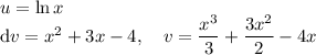 u = \ln x \\
\mathrm dv = x^2 + 3x - 4, \quad v = \dfrac{x^3}{3} + \dfrac{3x^2}{2} - 4x