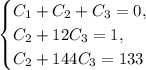 \begin{equation*}
 \begin{cases}
 C_1+C_2+C_3=0, 
 \\
 C_2+12C_3=1,
 \\
 C_2+144C_3=133
 \end{cases}
\end{equation*}