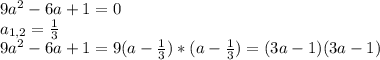 9a^{2} - 6a + 1 = 0 \\ 
 a_{1,2} = \frac{1}{3} \\
 9a^{2} - 6a + 1 = 9(a - \frac{1}{3})*(a - \frac{1}{3}) = (3a - 1)(3a - 1)