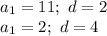 a_1=11;\ d=2\\
a_1=2;\ d=4