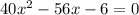 40 x^{2} -56x-6=0