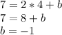 7=2*4+b \\ 
7=8+b \\
b=-1 \\
