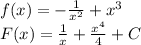 f(x)=- \frac{1}{x^2} +x^3
\\
F(x)= \frac{1}{x} + \frac{x^4}{4}+C