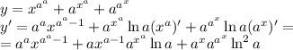 y=x^{a^a}+a^{x^a}+a^{a^x}
\\\
y'=a^ax^{a^a-1}+a^{x^a}\ln a(x^a)'+a^{a^x}\ln a (a^x)'=
\\\
=a^ax^{a^a-1}+ax^{a-1}a^{x^a}\ln a+a^xa^{a^x}\ln^2a