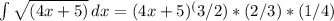 \int\limits { \sqrt{(4x+5)} \, dx =(4x+5)^(3/2)*(2/3)*(1/4)
