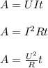 A=UIt \\ \\ 
A= I^{2} Rt \\ \\ 
A= \frac{ U^{2}}{R}t