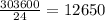 \frac{303 600}{24} = 12 650