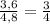 \frac{3,6}{4,8}= \frac{3}{4} 
