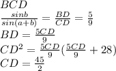 \\BCD\\
 \frac{sinb}{sin(a+b)} = \frac{BD}{CD} = \frac{5}{9}\\
 BD=\frac{5CD}{9} \\
 CD^2=\frac{5CD}{9}(\frac{5CD}{9}+28) \\
 CD=\frac{45}{2}