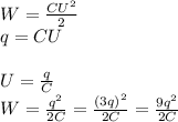 W= \frac{CU^2}{2} \\ 
q=CU \\ 
 \\ 
U= \frac{q}{C} \\ 
W= \frac{q^2}{2C} = \frac{(3q)^2}{2C} = \frac{9q^2}{2C}