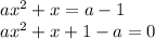 ax^2+x=a-1
\\\
ax^2+x+1-a=0