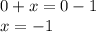 0+x=0-1
\\\
x=-1