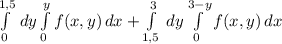 \int\limits^{1,5}_0 {} \, dy \int\limits^{y}_{0} {f(x,y)} \, 
dx+\int\limits^{3}_{1,5} {} \, dy \int\limits^{3-y}_{0} {f(x,y)} \, 
dx