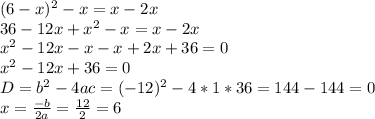 (6-x)^2-x=x-2x\\
36-12x+x^2-x=x-2x\\
x^2-12x-x-x+2x+36=0\\
x^2-12x+36=0\\
D=b^2-4ac=(-12)^2-4*1*36=144-144=0\\
x= \frac{-b}{2a}= \frac{12}{2}=6