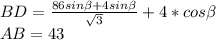 BD = \frac{86sin \beta +4sin \beta }{\sqrt{3}}+4*cos \beta \\
 AB=43