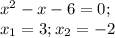 x^2-x-6=0; \\ 
x_1=3;x_2=-2