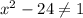 x^{2} -24 \neq 1