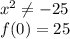 x^2 \neq -25\\
 f(0)=25