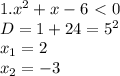 1. x^2+x-6\ \textless \ 0 \\ 
D = 1 + 24 = 5^2 \\ 
x_1 = 2 \\ 
x_2 = -3