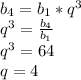 b_4 = b_1*q^3 \\ 
q^3 = \frac{b_4}{b_1} \\ 
q^3 = 64 \\ 
q = 4



