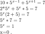 10*5^{x-1}+5^{x+1}=7

2*5^x+5^x*5=7

5^x(2+5)= 7

5^x*7=7

5^x= 1

x=0 .
