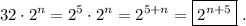 \displaystyle 32\cdot 2^n=2^5\cdot 2^n=2^{5+n}=\boxed{2^{n+5}}\phantom{.}.