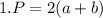 1. P =2(a+b)
