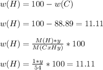 w(H)=100-w(C) \\ \\ 
w(H)=100-88.89=11.11 \\ \\ 
w(H)= \frac{M(H)*y}{M(CxHy)}*100 \\ \\ 
w(H)= \frac{1*y}{54}*100=11.11