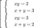 \left[\begin{array}{ccc}\begin{cases}
 & \text{ } xy=2 \\ 
 & \text{ } x+y=3 
\end{cases}\\ \begin{cases}
 & \text{ } xy=3 \\ 
 & \text{ } x+y=2
\end{cases}\end{array}\right